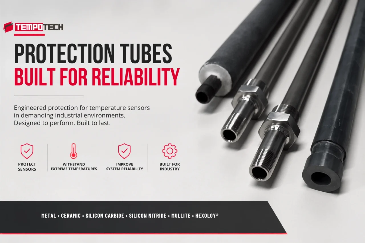 Understanding Thermocouple Protection Tubes 1 Industrial protection tubes for temperature sensors available in metal, ceramic, silicon carbide, silicon nitride, mullite and Hexoloy materials for demanding applications.
